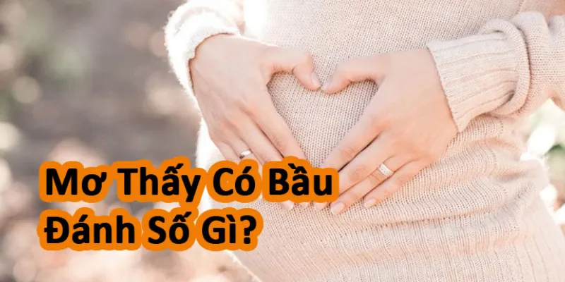 Nằm mơ thấy có bầu đánh số gì trúng lớn?