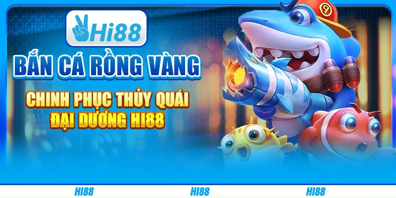 Bắn Cá Rồng Vàng - Chinh Phục Thủy Quái Đại Dương Hi88
