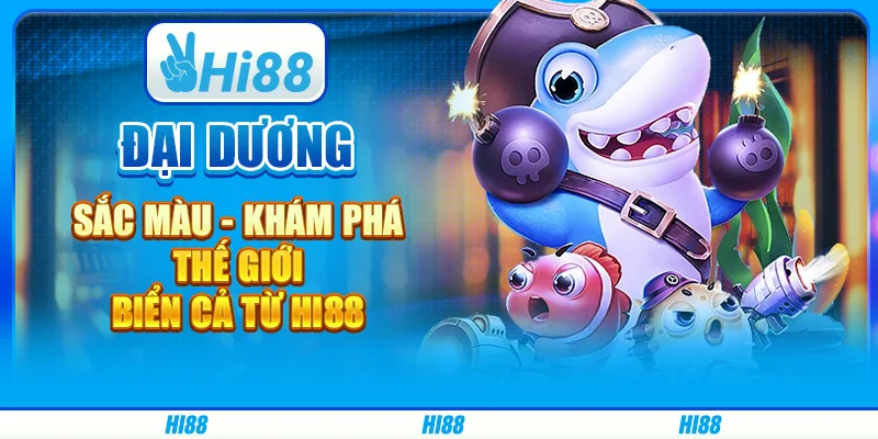 Đại dương sắc màu - khám phá thế giới biển cả từ hi88